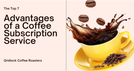 The Top 7 Advantages of a Coffee Subscription Service